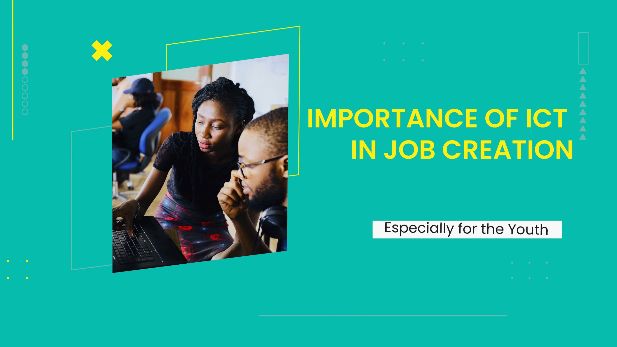 The Important Of ICT In Job Creation - Especially For The Youth